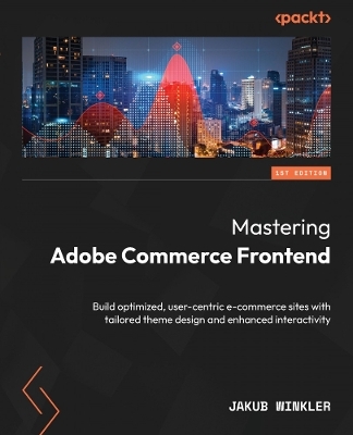 Mastering Adobe Commerce Frontend - Jakub Winkler