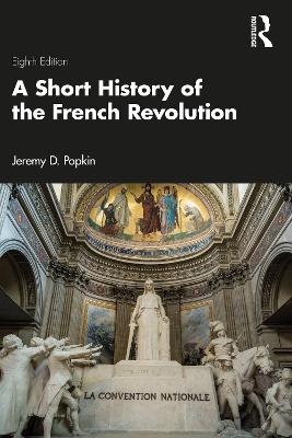 A Short History of the French Revolution - Jeremy D. Popkin