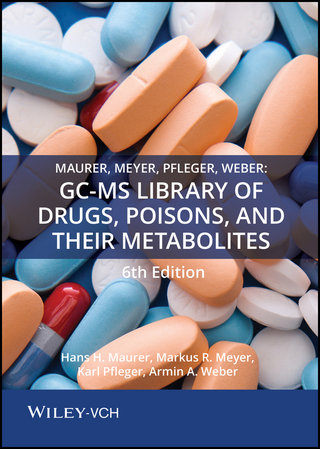 Maurer, Meyer, Pfleger, Weber: GC-MS Library of Drugs, Poisons, and Their Metabolites 6th Edition - Hans H. Maurer; Markus Meyer; Karl Pfleger; Armin A. Weber