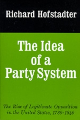 The Idea of a Party System - Richard Hofstadter