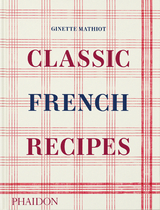 Classic French Recipes - Ginette Mathiot
