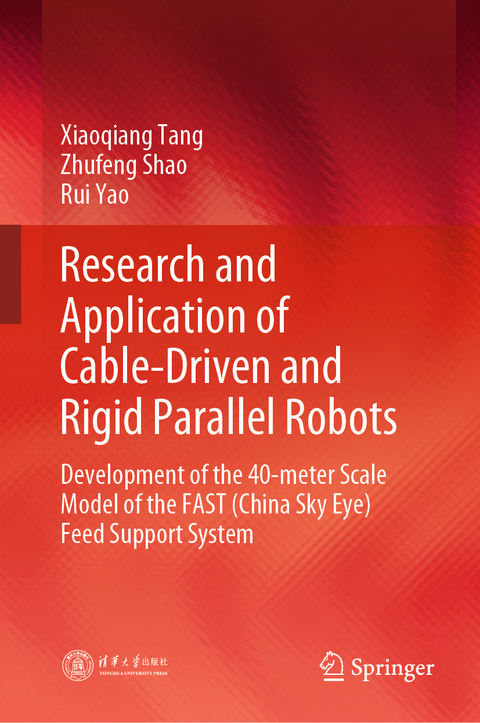 Research and Application of Cable-Driven and Rigid Parallel Robots - Xiaoqiang Tang, Zhufeng Shao, Rui Yao