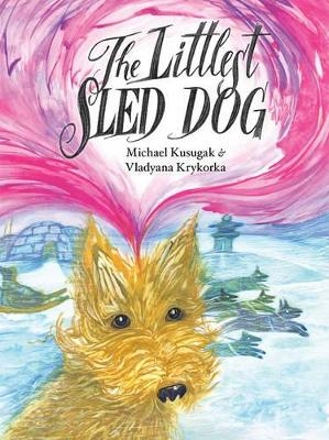 The Littlest Sled Dog - Michael Kusugak