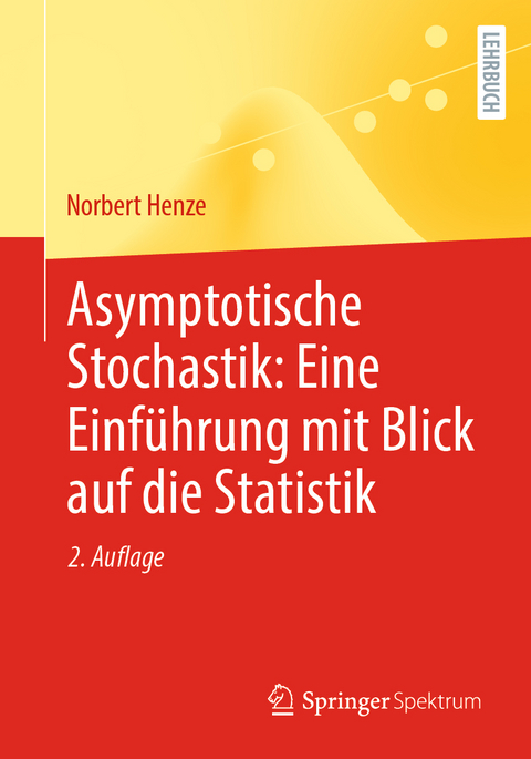 Asymptotische Stochastik: Eine Einführung mit Blick auf die Statistik - Norbert Henze