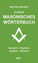 Kleines masonisches Wörterbuch Deutsch-Englisch/English-German - Manfred Sandner