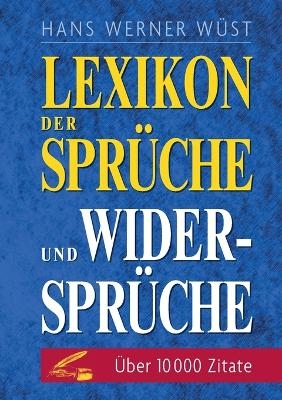 Lexikon der Sprüche und Widersprüche - Hans Werner Wüst