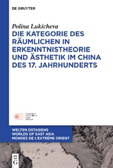 Die Kategorie des Räumlichen in Erkenntnistheorie und Ästhetik im China des 17. Jahrhunderts - Polina Lukicheva