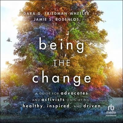 Being the Change - Dara G Friedman-Wheeler, Jamie Sue Bodenlos