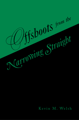 Offshoots from the Narrowing Straight - Kevin M Welsh