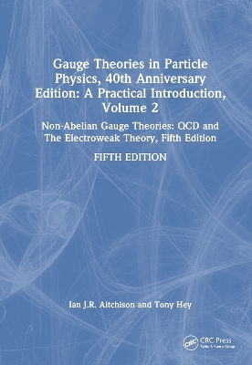 Gauge Theories in Particle Physics, 40th Anniversary Edition: A Practical Introduction, Volume 2 - Ian J R Aitchison, Anthony J.G. Hey