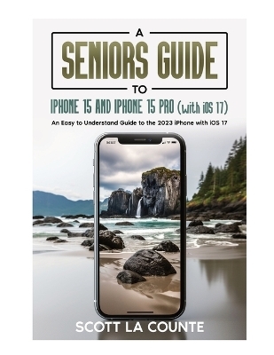 A Seniors Guide to iPhone 15 and iPhone 15 pro (with iOS 17) - Scott La Counte