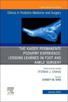 The Kaiser Permanente Podiatry Experience: Lessons Learned in Foot and Ankle Surgery, An Issue of Clinics in Podiatric Medicine and Surgery - 