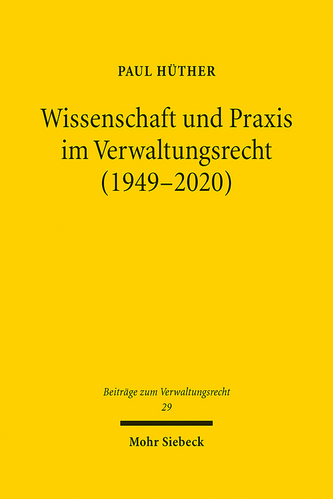 Wissenschaft und Praxis im Verwaltungsrecht (1949-2020) - Paul Hüther