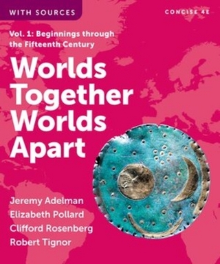 Worlds Together, Worlds Apart - Jeremy Adelman; Elizabeth Pollard; Clifford Rosenberg …