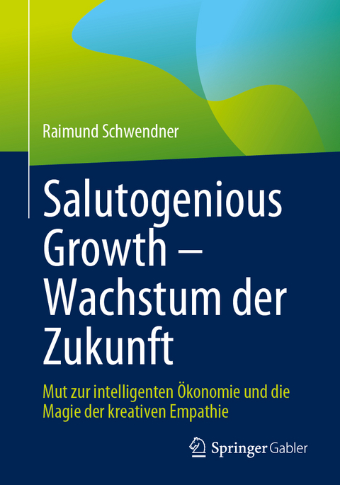 Salutogenious Growth – Wachstum der Zukunft - Raimund Schwendner