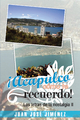 ¡Acapulco, Cómo Te Recuerdo! - Juan José Jiménez