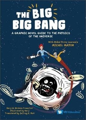 Big Big Bang, The: A Graphic Novel Guide To The Physics Of The Universe (With Nobel Prize Laureate Michel Mayor) - . Herji, Jeremie Francfort