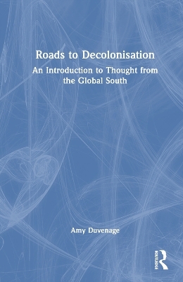 Roads to Decolonisation - Amy Duvenage