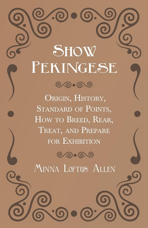 Show Pekingese - Origin, History, Standard of Points, How to Breed, Rear, Treat, and Prepare for Exhibition -  Minna Loftus Allen