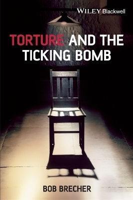 Torture and the Ticking Bomb - Bob Brecher
