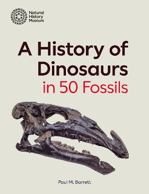 A History of Dinosaurs in 50 Fossils - Paul M. Barrett