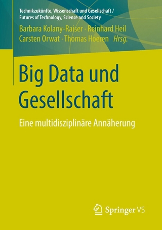 Big Data und Gesellschaft - Barbara Kolany-Raiser; Reinhard Heil; Carsten Orwat; Thomas Hoeren