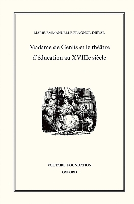 Madame de Genlis et le théâtre d'Éducation au XVIIIE Siècle - Marie-Emmanuelle Plagnol-Dieval