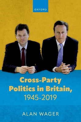 Cross-Party Politics in Britain, 1945-2019 - Dr Alan Wager