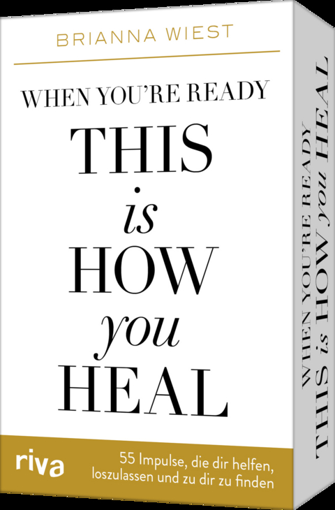 When you’re ready, this is how you heal – 55 Impulse, die dir dabei helfen, loszulassen und zu dir zu finden - Brianna Wiest