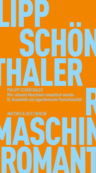 Wie rationale Maschinen romantisch wurden - Philipp Schönthaler