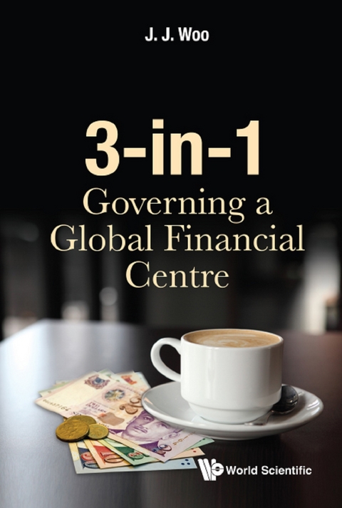 3-in-1: Governing A Global Financial Centre -  Woo Jun Jie Woo