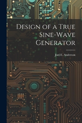 Design of a True Sine-Wave Generator - Joel E Anderson