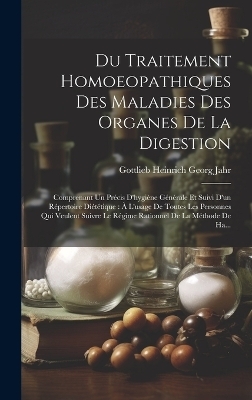 Du Traitement Homoeopathiques Des Maladies Des Organes De La Digestion - Gottlieb Heinrich Georg Jahr