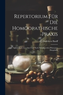Repertorium Für Die Homöopathische Praxis - A J Fridericus Ruoff