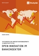 Open Innovation im Bankensektor. Instrumente des Innovationsmanagements in Kreditinstituten - Maksim Hrupin