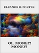 Oh, money! Money! - Eleanor H. Porter