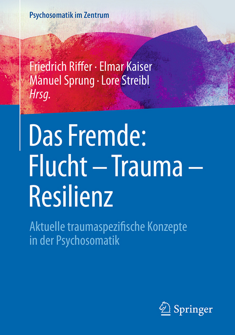 Das Fremde: Flucht - Trauma - Resilienz - 
