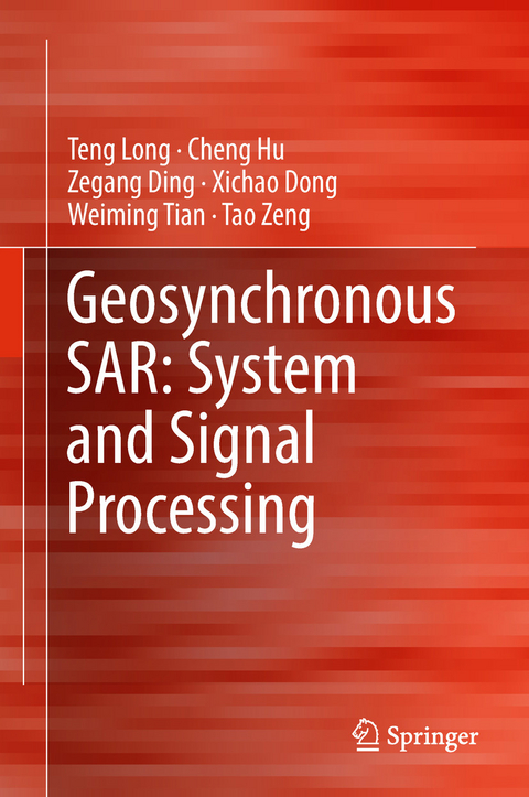 Geosynchronous SAR: System and Signal Processing -  Zegang Ding,  Xichao Dong,  Cheng Hu,  Teng Long,  Weiming Tian,  Tao Zeng