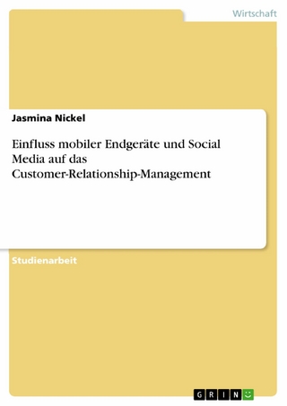 Einfluss mobiler Endgeräte und Social Media auf das Customer-Relationship-Management - Jasmina Nickel