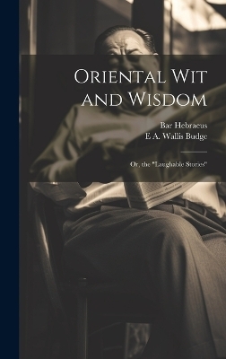Oriental wit and Wisdom - E a Wallis Budge, 1226-1286 Bar Hebraeus