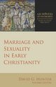 Marriage and Sexuality in Early Christianity - David G. Hunter
