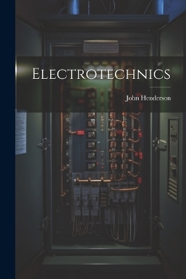 Electrotechnics - John Henderson (A I E E )