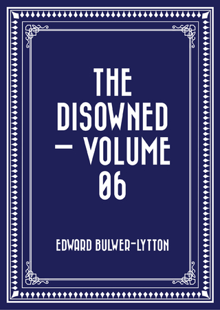 The Disowned ? Volume 06 - Edward Bulwer-Lytton
