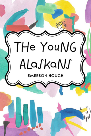 Young Alaskans - Emerson Hough