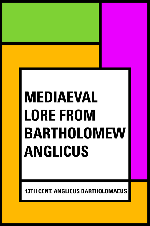 Mediaeval Lore from Bartholomew Anglicus -  13th cent. Anglicus Bartholomaeus