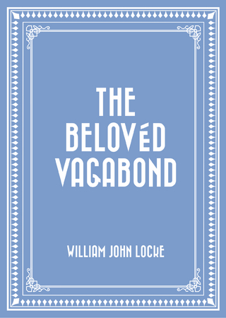 The Belovéd Vagabond - William John Locke