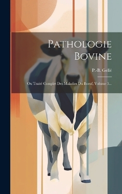 Pathologie Bovine - P -B Gellé