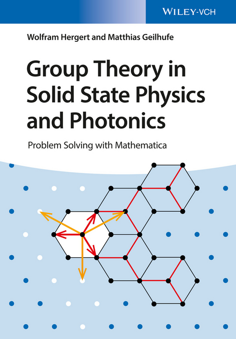 Group Theory in Solid State Physics and Photonics - Wolfram Hergert, R. Matthias Geilhufe