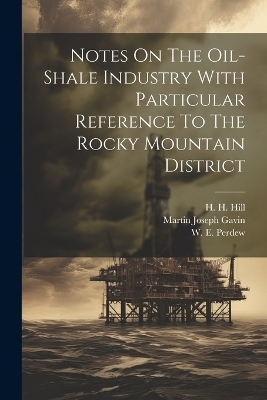 Notes On The Oil-shale Industry With Particular Reference To The Rocky Mountain District - Martin Joseph Gavin