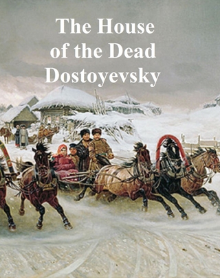 The House of the Dead or Prison Life in Siberia - Fyodor Dostoyevsky